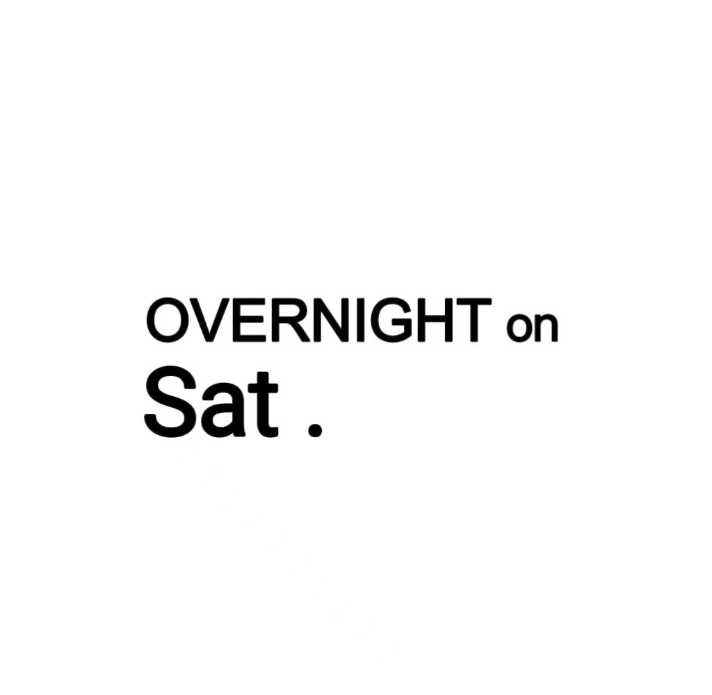 OVERNIGHT on Sat.